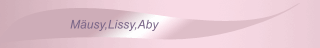 Mäusy,Lissy,Aby