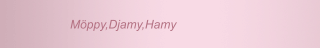 Möppy,Djamy,Hamy